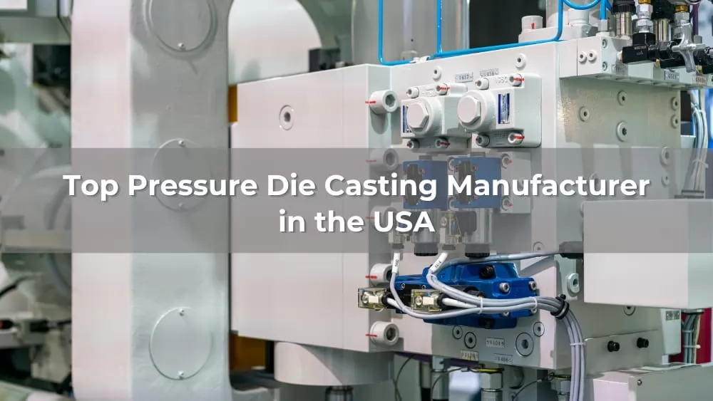Top 5 Pressure Die Casting Manufacturer in the USA 2026